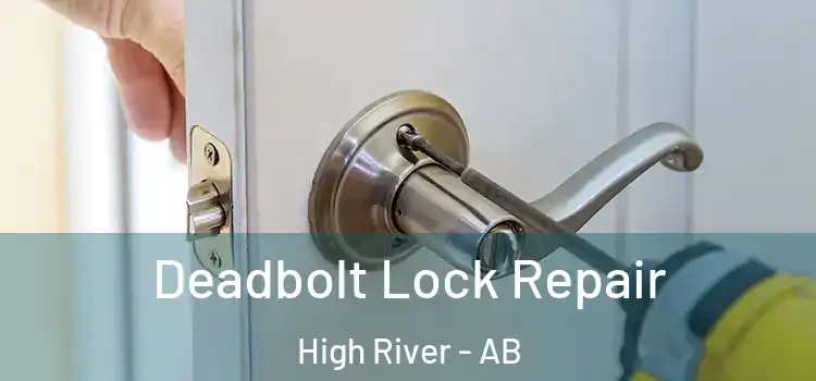 Deadbolt Lock Repair High River - AB